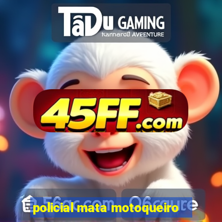 policial mata motoqueiro